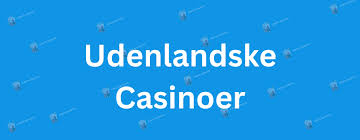 Oplev de Bedste Udenlandske Online Casinoer